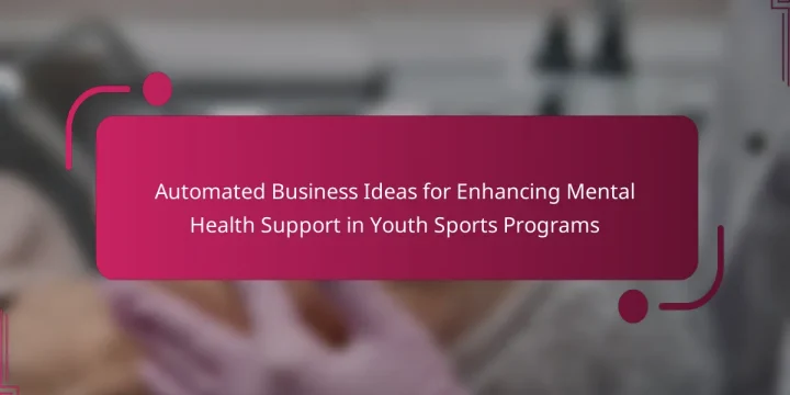 Automated Business Ideas for Enhancing Mental Health Support in Youth Sports Programs