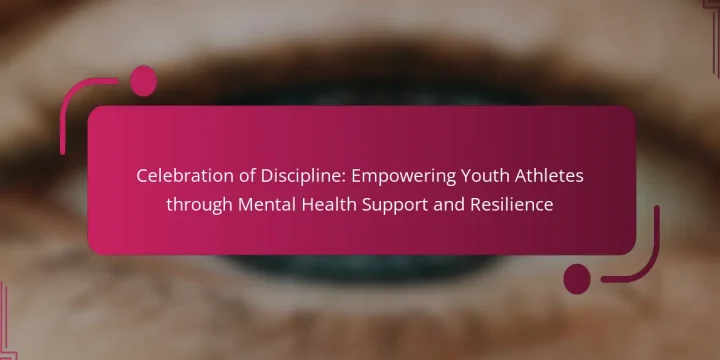 Celebration of Discipline: Empowering Youth Athletes through Mental Health Support and Resilience