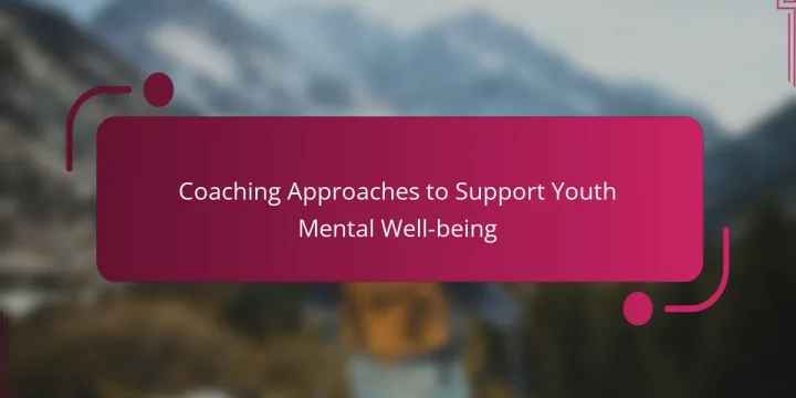 Coaching Approaches to Support Youth Mental Well-being