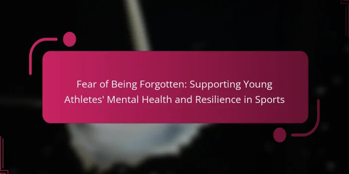 Fear of Being Forgotten: Supporting Young Athletes’ Mental Health and Resilience in Sports