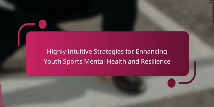 Highly Intuitive Strategies for Enhancing Youth Sports Mental Health and Resilience
