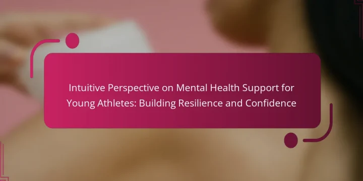 Intuitive Perspective on Mental Health Support for Young Athletes: Building Resilience and Confidence
