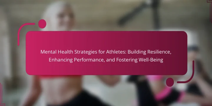 Mental Health Strategies for Athletes: Building Resilience, Enhancing Performance, and Fostering Well-Being