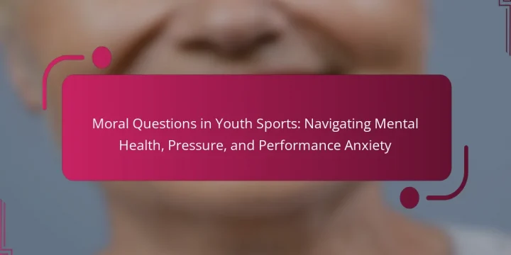 Moral Questions in Youth Sports: Navigating Mental Health, Pressure, and Performance Anxiety