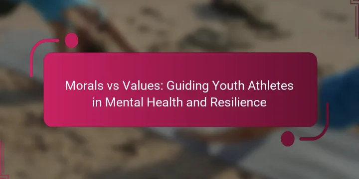 Morals vs Values: Guiding Youth Athletes in Mental Health and Resilience
