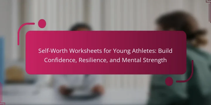 Self-Worth Worksheets for Young Athletes: Build Confidence, Resilience, and Mental Strength