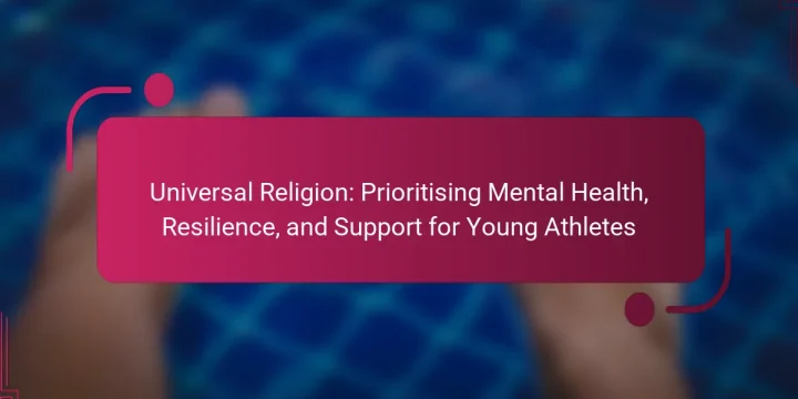 Universal Religion: Prioritising Mental Health, Resilience, and Support for Young Athletes