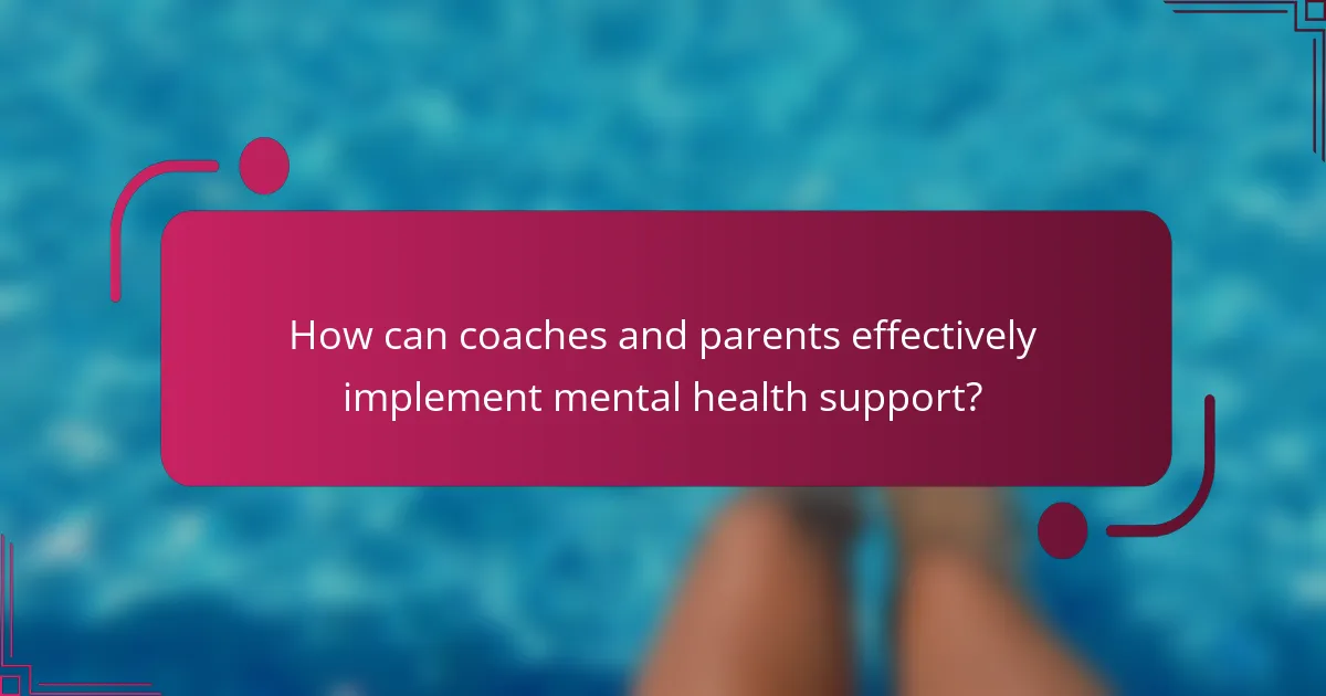 How can coaches and parents effectively implement mental health support?