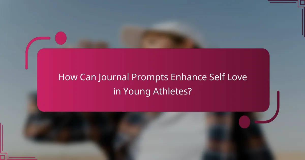 How Can Journal Prompts Enhance Self Love in Young Athletes?