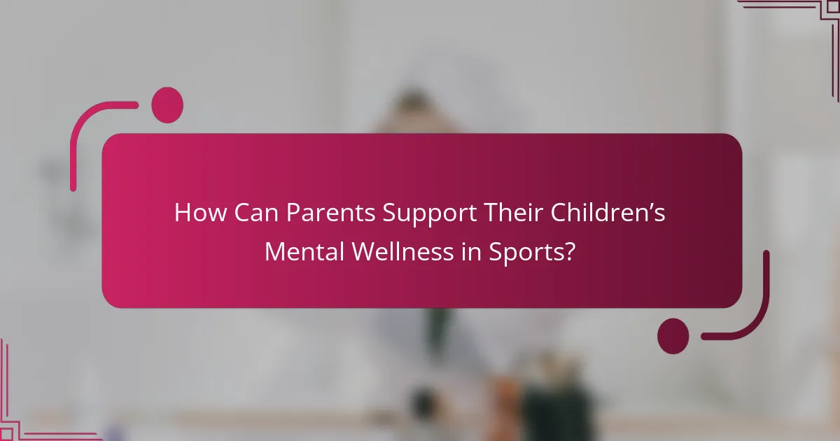 How Can Parents Support Their Children’s Mental Wellness in Sports?