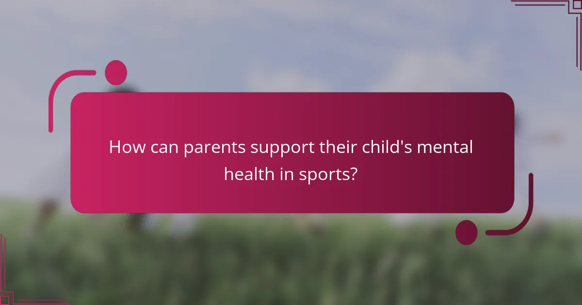 How can parents support their child's mental health in sports?