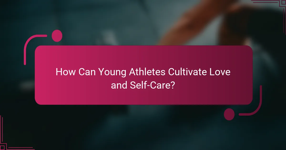 How Can Young Athletes Cultivate Love and Self-Care?