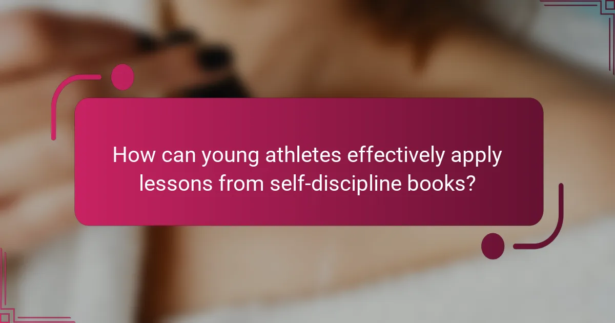 How can young athletes effectively apply lessons from self-discipline books?