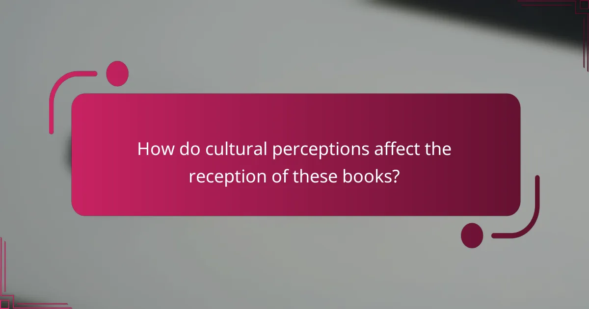 How do cultural perceptions affect the reception of these books?