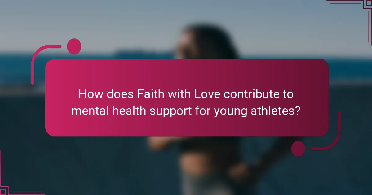 How does Faith with Love contribute to mental health support for young athletes?
