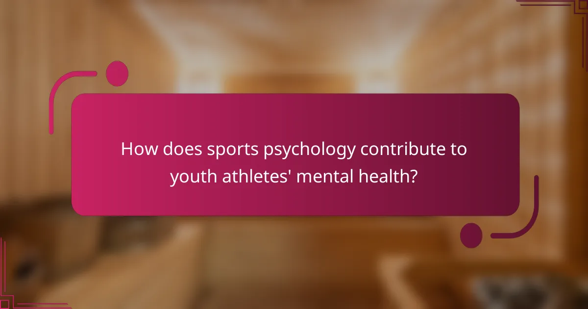 How does sports psychology contribute to youth athletes' mental health?