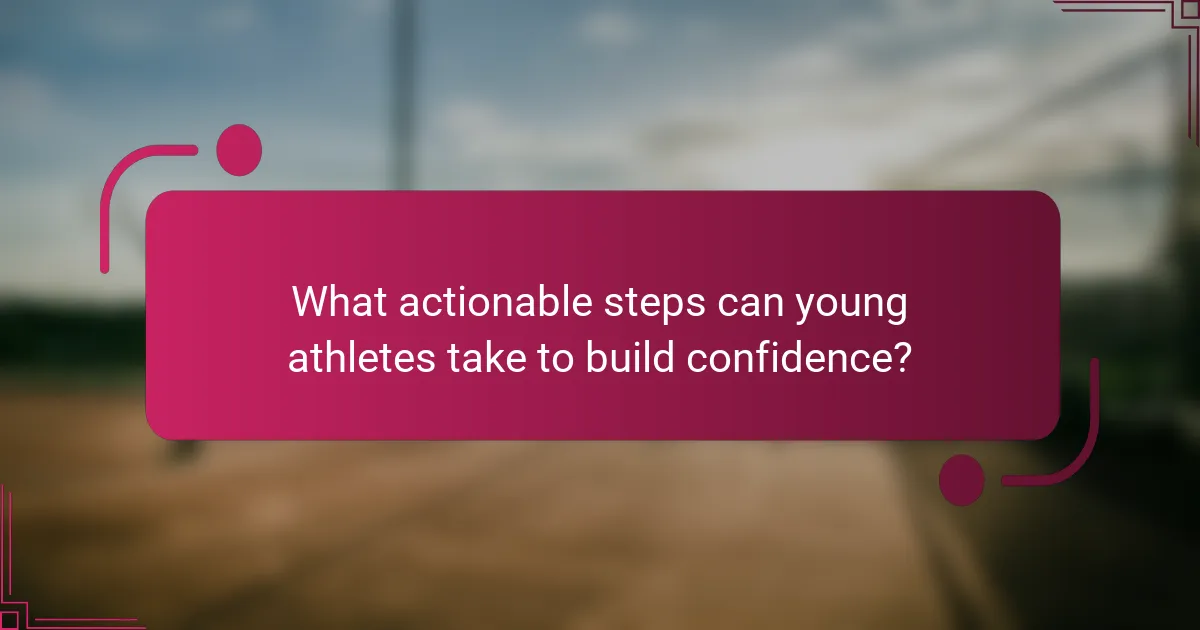 What actionable steps can young athletes take to build confidence?