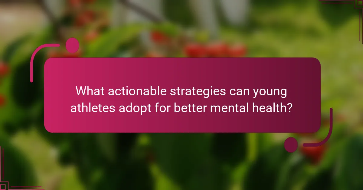 What actionable strategies can young athletes adopt for better mental health?