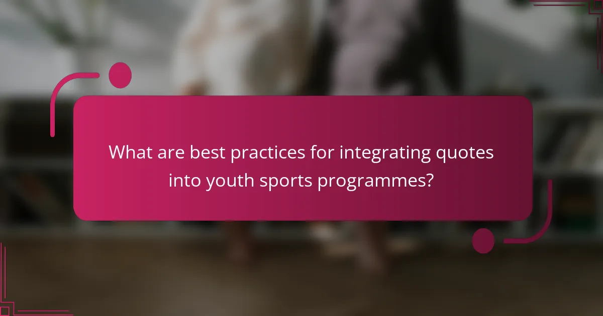 What are best practices for integrating quotes into youth sports programmes?