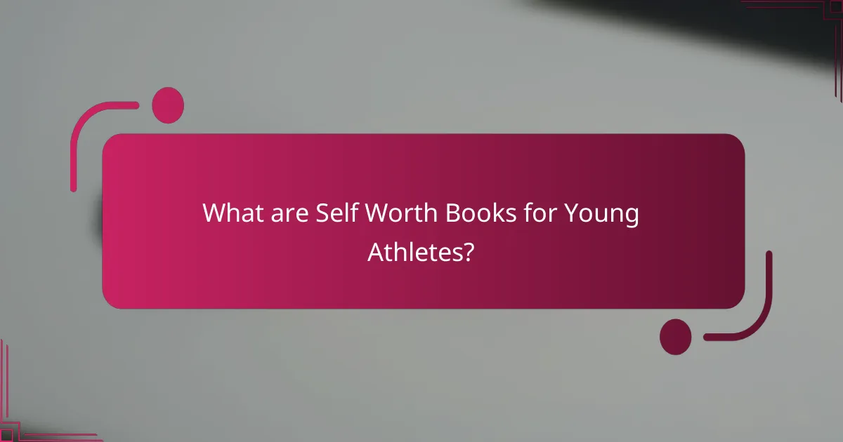 What are Self Worth Books for Young Athletes?