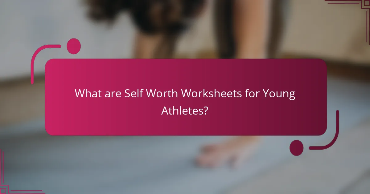 What are Self Worth Worksheets for Young Athletes?