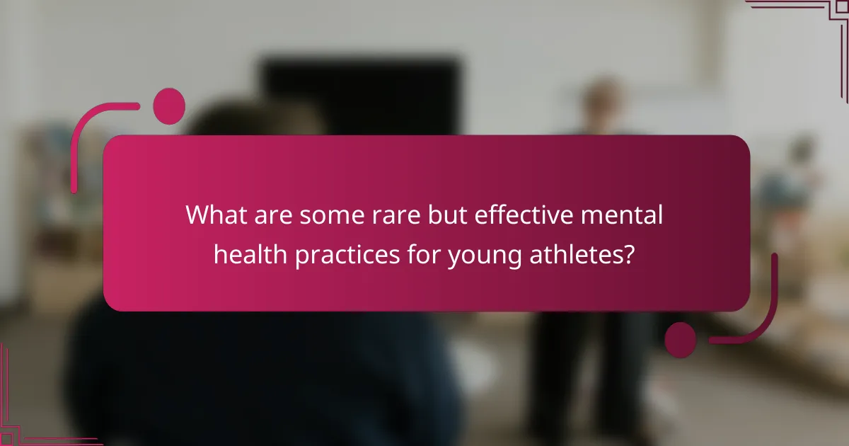 What are some rare but effective mental health practices for young athletes?