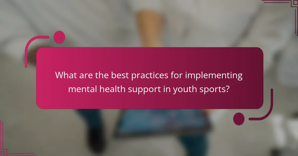What are the best practices for implementing mental health support in youth sports?