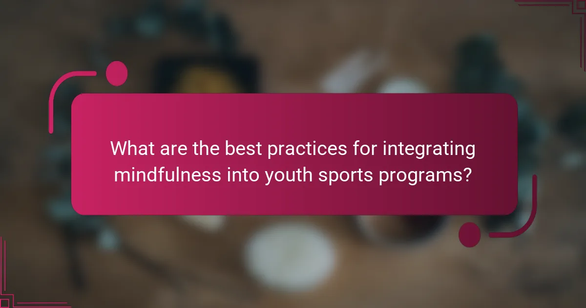 What are the best practices for integrating mindfulness into youth sports programs?