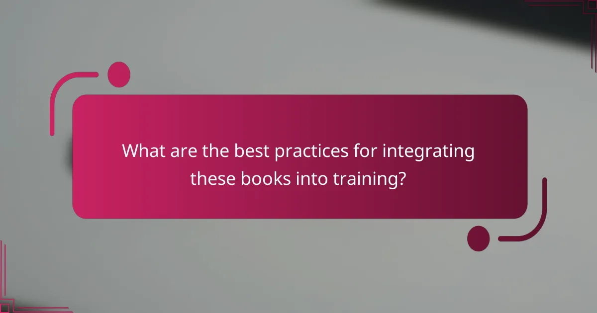 What are the best practices for integrating these books into training?