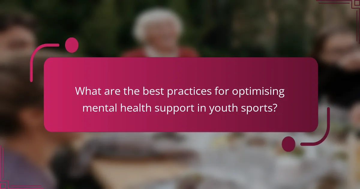 What are the best practices for optimising mental health support in youth sports?
