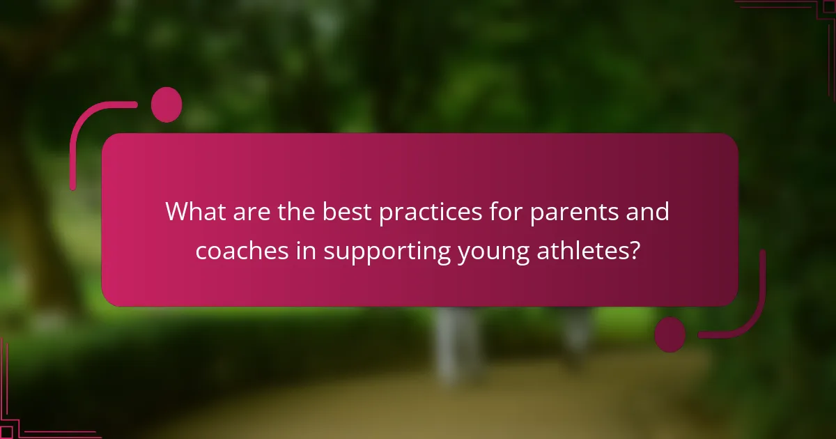 What are the best practices for parents and coaches in supporting young athletes?