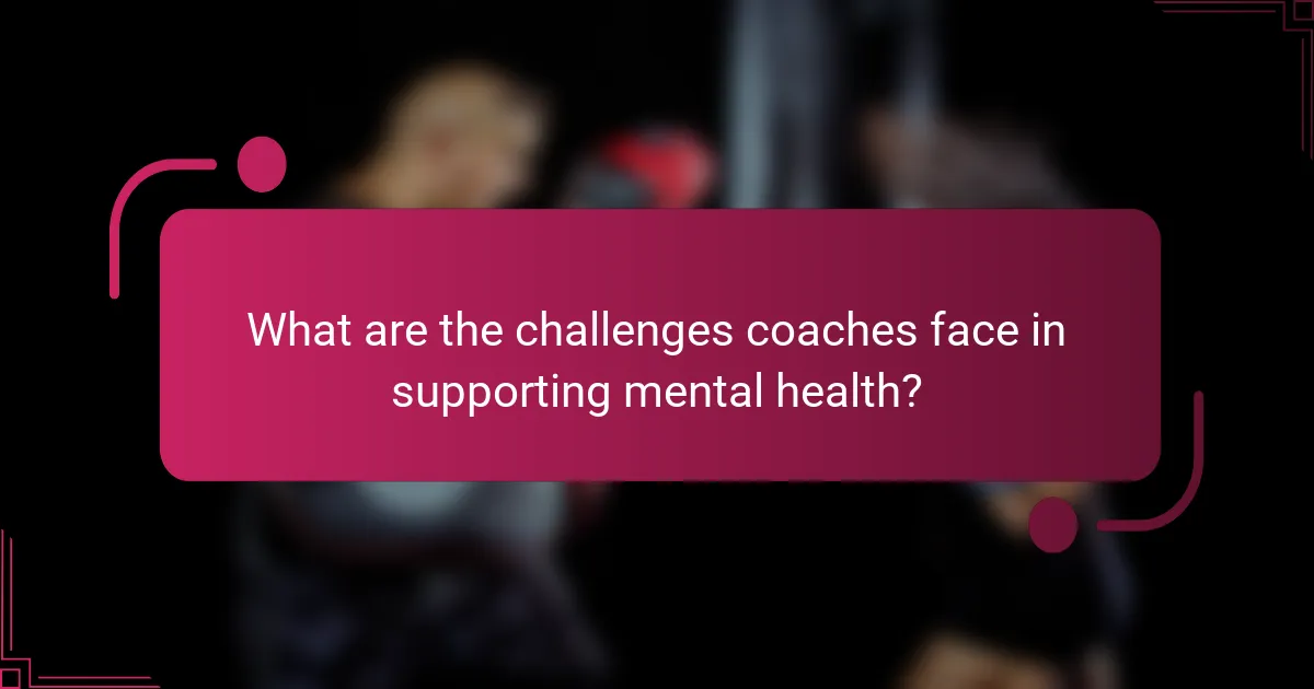What are the challenges coaches face in supporting mental health?