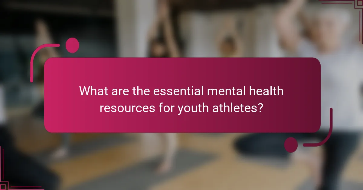 What are the essential mental health resources for youth athletes?