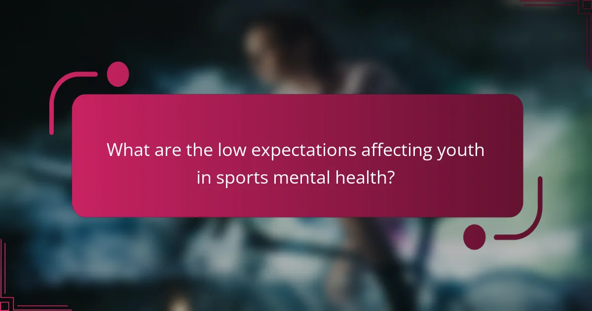 What are the low expectations affecting youth in sports mental health?