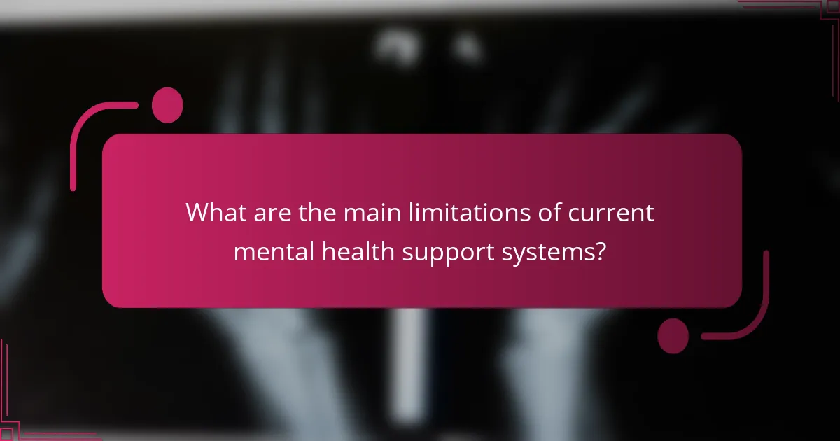 What are the main limitations of current mental health support systems?