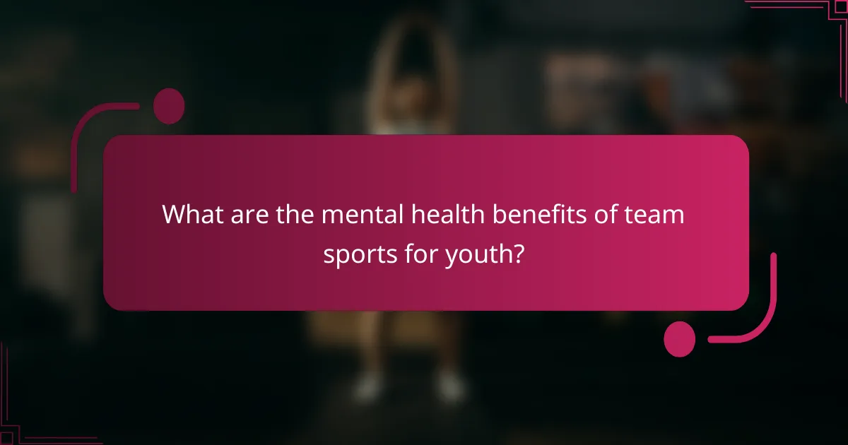 What are the mental health benefits of team sports for youth?