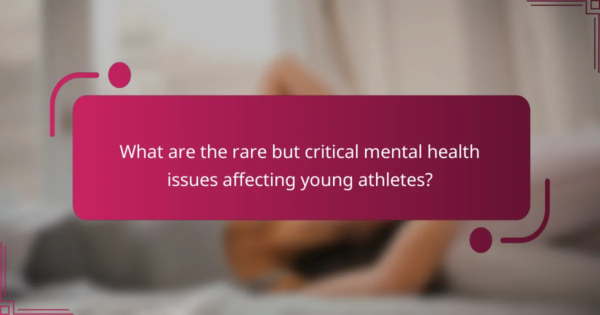 What are the rare but critical mental health issues affecting young athletes?