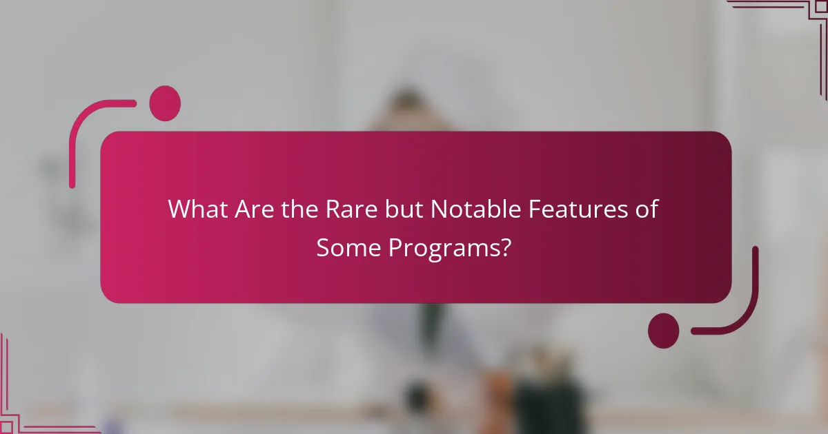 What Are the Rare but Notable Features of Some Programs?
