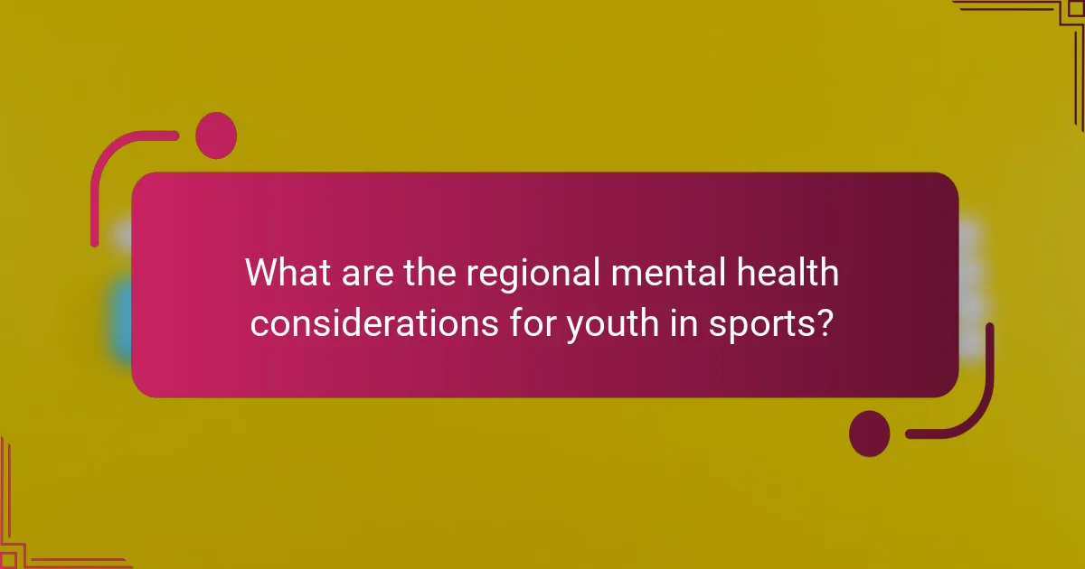What are the regional mental health considerations for youth in sports?