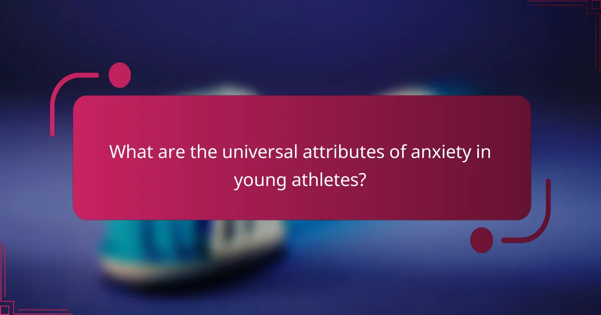 What are the universal attributes of anxiety in young athletes?