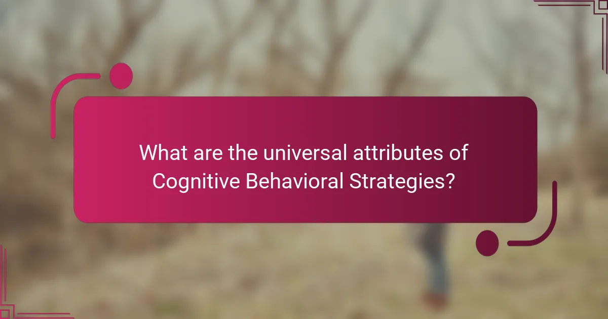 What are the universal attributes of Cognitive Behavioral Strategies?