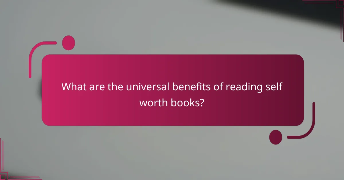 What are the universal benefits of reading self worth books?