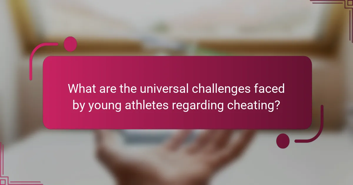 What are the universal challenges faced by young athletes regarding cheating?