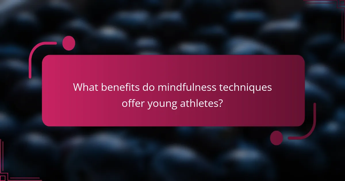 What benefits do mindfulness techniques offer young athletes?