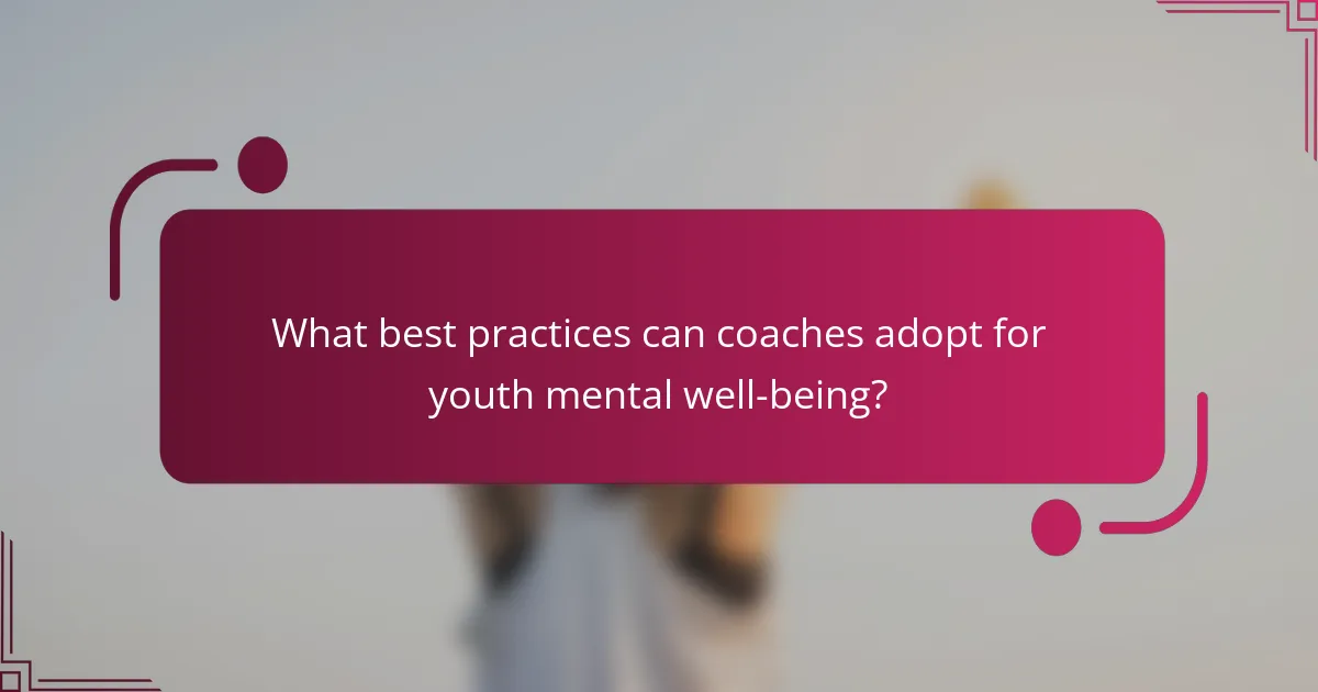 What best practices can coaches adopt for youth mental well-being?