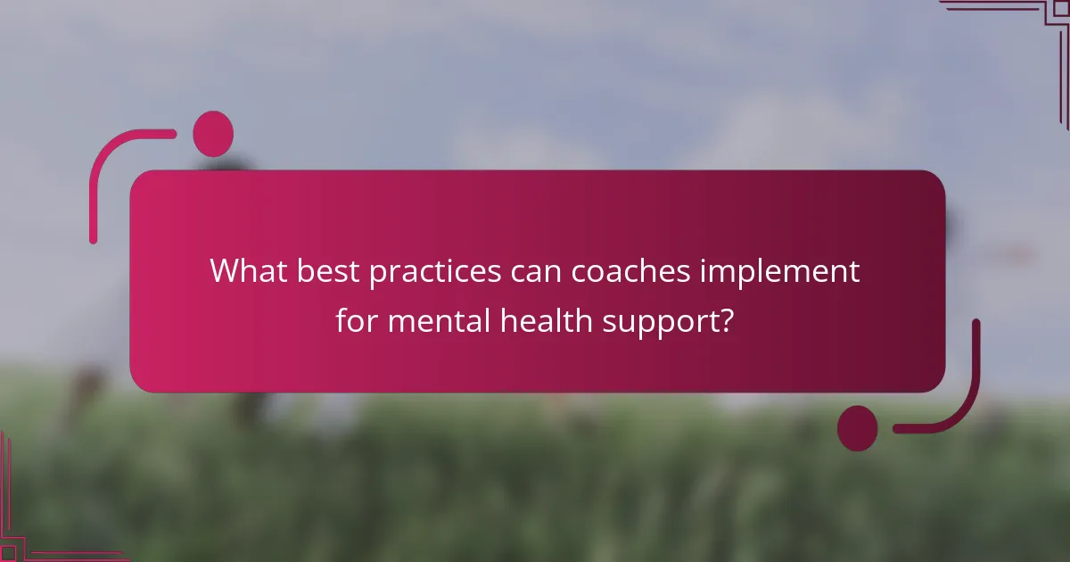 What best practices can coaches implement for mental health support?