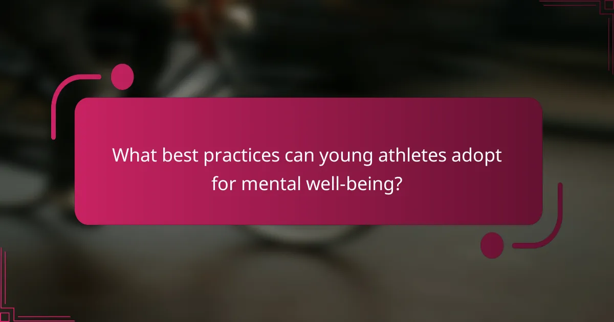 What best practices can young athletes adopt for mental well-being?