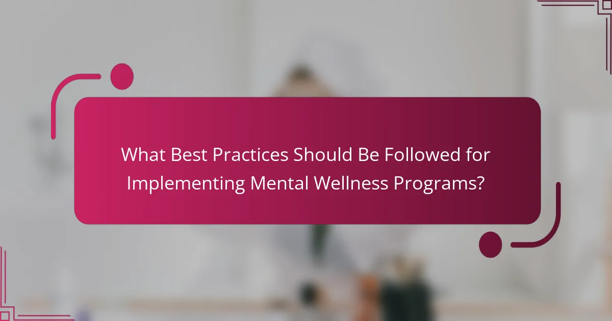 What Best Practices Should Be Followed for Implementing Mental Wellness Programs?