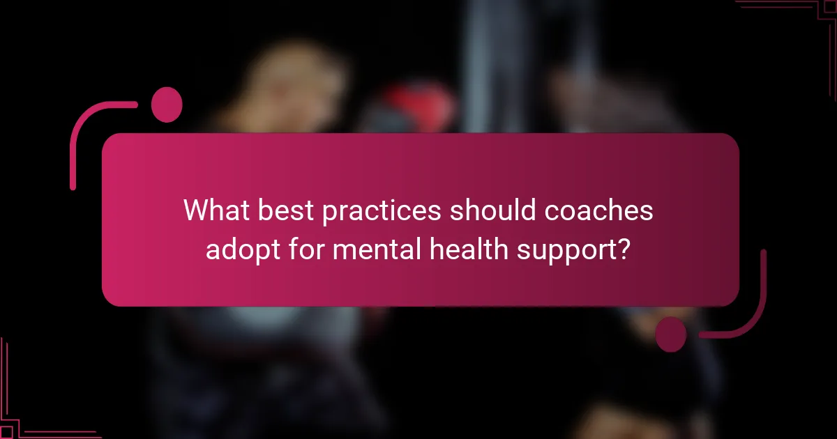What best practices should coaches adopt for mental health support?