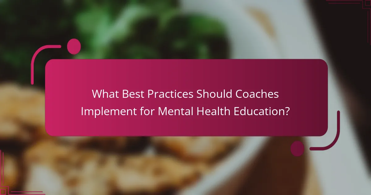 What Best Practices Should Coaches Implement for Mental Health Education?